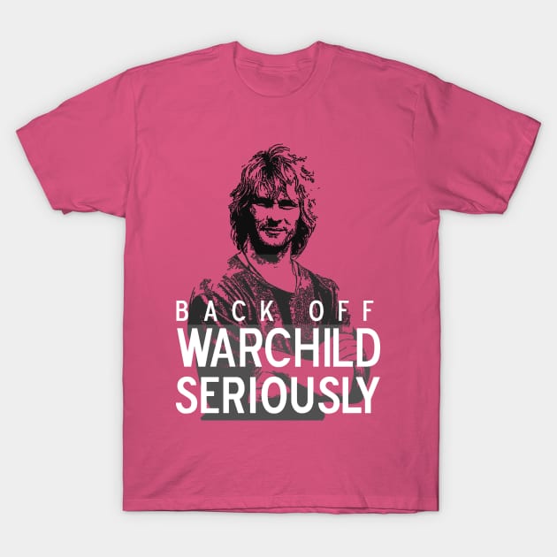 Back Off Warchild, Seriously (dark) T-Shirt by kellyhogaboom